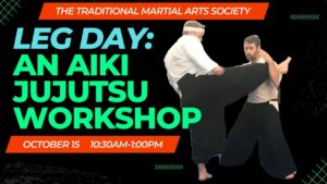 Leg Day: An Aikijujutsu Workshop